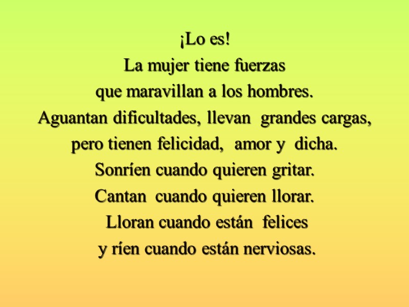 ¡Lo es!  La mujer tiene fuerzas  que maravillan a los hombres. 